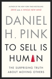 to sell is human the surprising truth about moving others 1st edition daniel h. pink 1594487154, 1101597070,