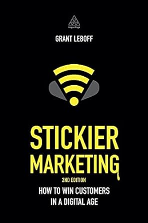 stickier marketing how to win customers in a digital age 2nd edition grant leboff 0749471085, 978-0749471088