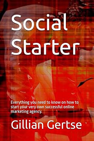 social starter everything you need to know on how to start your very own successful online marketing agency