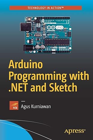 arduino programming with .net and sketch 1st edition agus kurniawan 1484226585, 978-1484226582