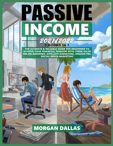 passive income 2021/2022 3in1 the ultimate and reliable guide for beginners to achieve your financial freedom