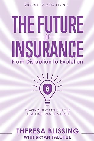 the future of insurance volume iv asia rising blazing new paths in the asian insurance market 1st edition