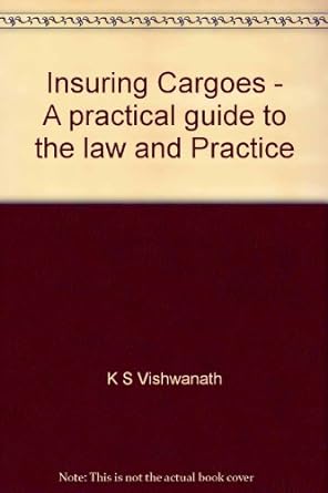insuring cargoes a practical guide to the law and practice 1st edition k s vishwanath b008q0y25u