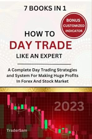 how to day trade like an expert 7 books in 1 a complete day trading strategies and system for making huge