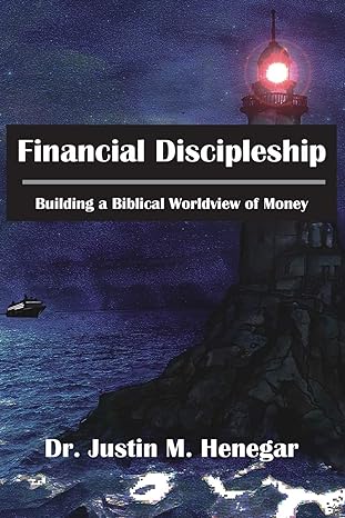 financial discipleship building a biblical worldview of money 1st edition dr. justin m henegar 1732543607,