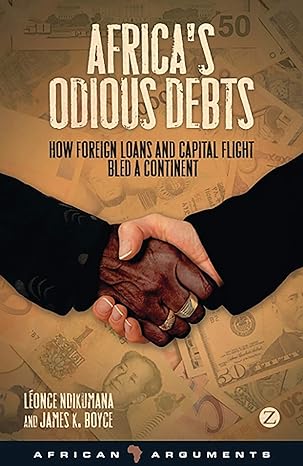 africa s odious debts how foreign loans and capital flight bled a continent 1st edition professor leonce