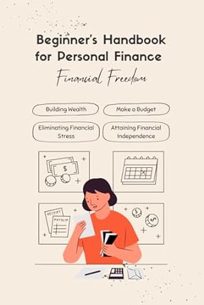 beginner s handbook for personal finance a simplified guide to alleviating financial anxiety cultivating