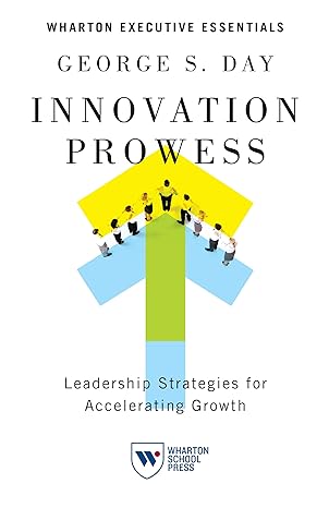 innovation prowess leadership strategies for accelerating growth 1st edition george s. day 161363028x,