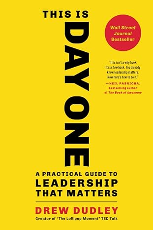 this is day one a practical guide to leadership that matters 1st edition drew dudley 0316522996,