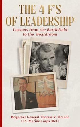 the 4 f s of leadership lessons from the battlefield to the boardroom 1st edition thomas v draude