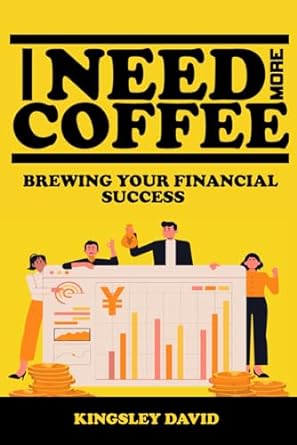 i need more coffee brewing your financial success 1st edition kingsley david 979-8865050308