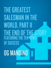 the greatest salesman in the world part ii the end of the story featuring the ten vows of success 1st edition