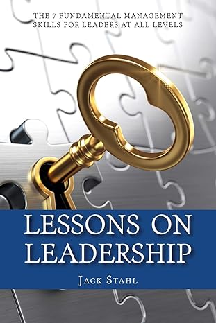 lessons on leadership the 7 fundamental management skills for leaders at all levels 1st edition jack stahl