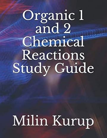 organic 1 and 2 chemical reactions study guide 1st edition milin kurup 979-8631513082