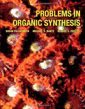 problems in organic synthesis 1st edition hasan palandoken, michael h nantz, george s zweifel 1429255927,