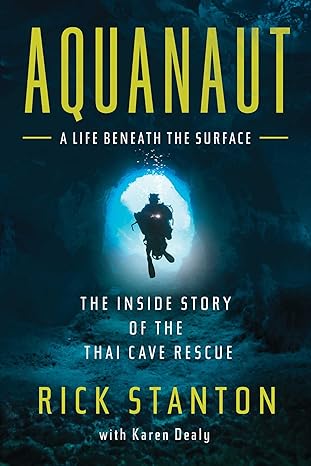 aquanaut the inside story of the thai cave rescue 1st edition rick stanton 1639363017, 978-1639363018