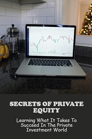 secrets of private equity learning what it takes to succeed in the private investment world 1st edition