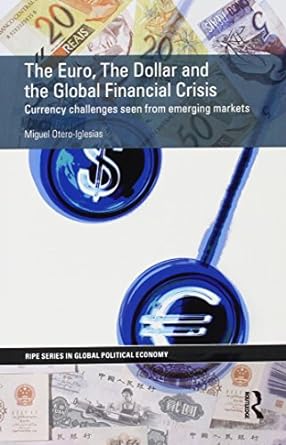 the euro the dollar and the global financial crisis 1st edition miguel otero-iglesias 1138189561,