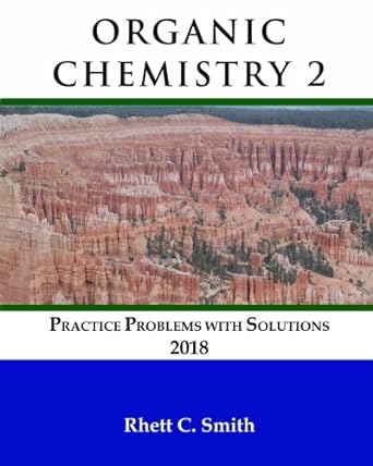 organic chemistry 2 practice problems with solutions 2018 1st edition rhett c smith 0999167294, 978-0999167298
