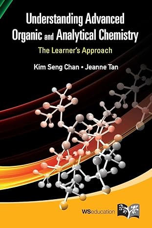 understanding advanced organic and analytical chemistry the learners approach 1st edition kim seng chan