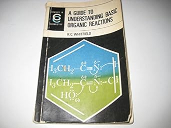 a guide to understanding basic organic reactions 1st edition r c whitfield b0006bsmdk