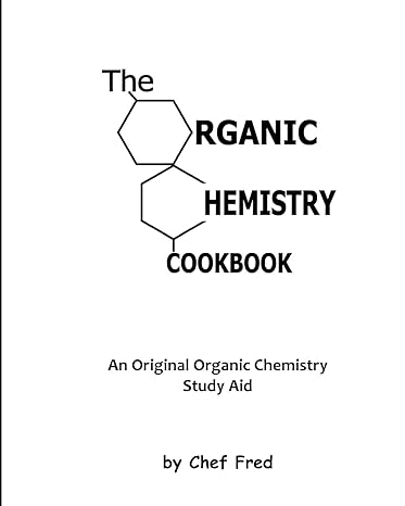 the organic chemistry cookbook an original organic chemistry study aid 1st edition chef fred 1453813454,