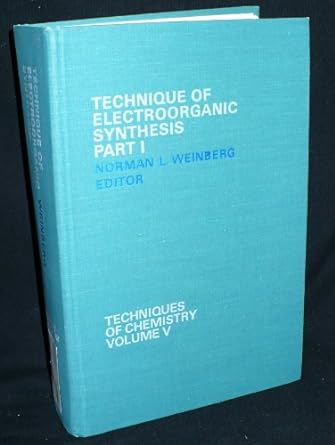technique of electroorganic synthesis part i techniques of chemistry volume v 1st edition norman l weinberg