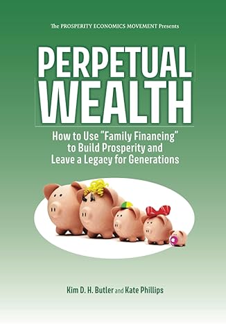 perpetual wealth how to use family financing to build prosperity and leave a legacy for generations 1st