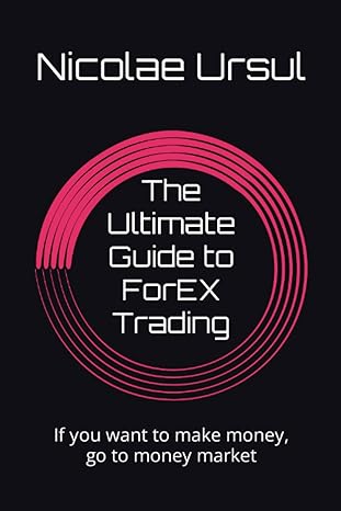 the ultimate guide to forex trading if you want to make money go to money market 1st edition nicolae ursul