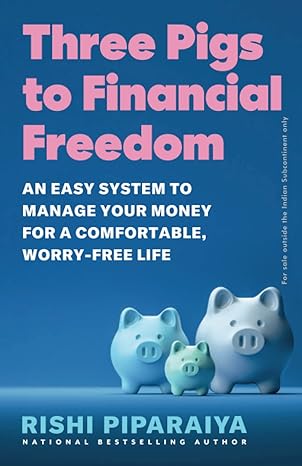 three pigs to financial freedom an easy system to manage your money for a comfortable worry free life 1st