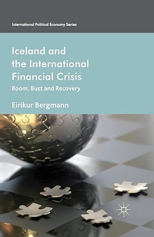 iceland and the international financial crisis boom bust and recovery 1st edition eirikur bergmann