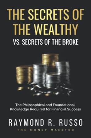 the secret of the wealthy vs the secrets of the broke the philosophical and foundational knowledge required
