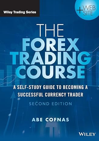the forex trading course a self study guide to becoming a successful currency trader 2nd edition abe cofnas