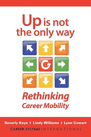 up is not the only way rethinking career mobility 1st edition beverly kaye ,lindy williams ,lynn cowart