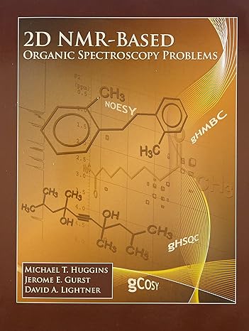 2d nmr based organic spectroscopy problems 1st edition michael t huggins, jerome e gurst, david a lightner