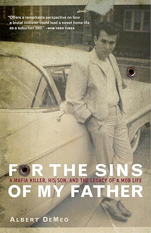 for the sins of my father a mafia killer his son and the legacy of a mob life 1st edition albert demeo