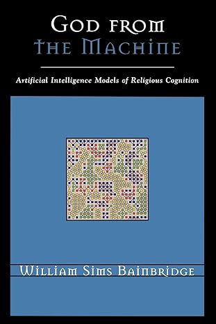 god from the machine artificial intelligence models of religious cognition 1st edition william sims