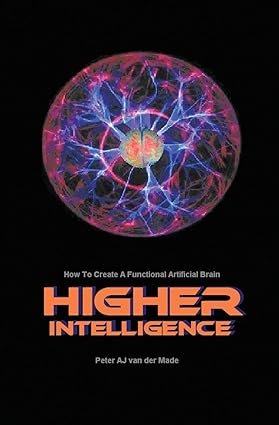 higher intelligence how to create a functional artificial brain 1st edition peter aj van der made 1922204153,