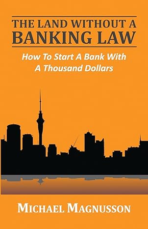 the land without a banking law how to start a bank with a thousand dollars 1st edition michael magnusson
