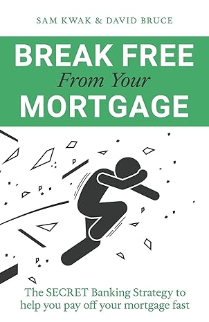 break free from your mortgage the secret banking strategy to help you pay off your mortgage fast 1st edition