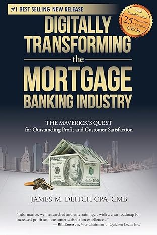 digitally transforming the mortgage banking industry the maverick s quest for outstanding profit and customer