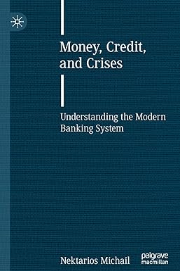 money credit and crises understanding the modern banking system 1st edition nektarios michail 3030643867,