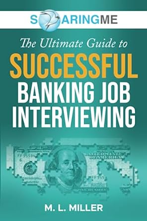 the ultimate guide to successful banking job interviewing 1st edition m. l. miller 1956874267, 978-1956874266