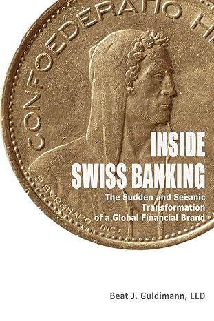 inside swiss banking the sudden and seismic transformation 1st edition beat guldimann 0557165849,