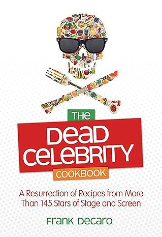 the dead celebrity cookbook a resurrection of recipes from more than 145 stars of stage and screen 1st