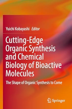 cutting edge organic synthesis and chemical biology of bioactive molecules the shape of organic synthesis to