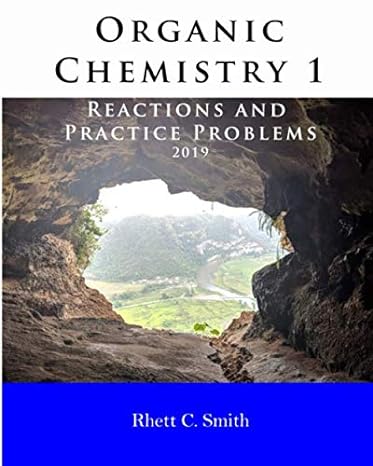 organic chemistry 1 reactions and practice problems 2019 1st edition rhett c smith 1733232583, 978-1733232586