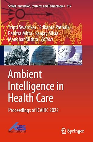ambient intelligence in health care proceedings of icaihc 2022 1st edition tripti swarnkar ,srikanta patnaik