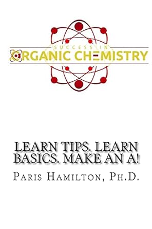 success in organic chemistry learn tips learn basics make an a 1st edition paris hamilton 1530817900,