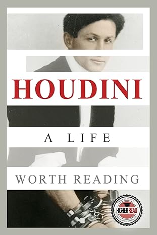 houdini a life worth reading 1st edition higher read 1495372154, 978-1495372155